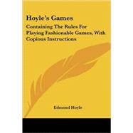 Hoyle's Games : Containing the Rules for Playing Fashionable Games, with Copious Instructions