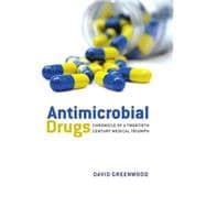 Antimicrobial Drugs Chronicle of a twentieth century medical triumph