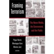 Framing Terrorism : The News Media, the Government, and the Public