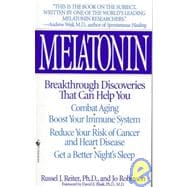 Melatonin Breakthrough Discoveries That Can Help You Combat Aging, Boost Your Immune System, Reduce Your Risk of Cancer and Heart Disease, Get a Better Night's Sleep