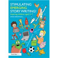 Stimulating Emerging Story Writing!: Inspiring children aged 3û7