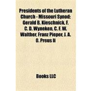 Presidents of the Lutheran Church - Missouri Synod : Gerald B. Kieschnick, F. C. D. Wyneken, C. F. W. Walther, Franz Pieper, J. A. O. Preus Ii