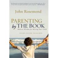 Parenting by the Book : Biblical Wisdom for Raising Your Child
