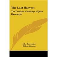 The Last Harvest: The Complete Writings Of John Burroughs