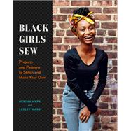Black Girls Sew Projects and Patterns to Stitch and Make Your Own,9781419754845