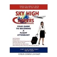 Sky High Careers : Your Guide to Becoming a Flight Attendant