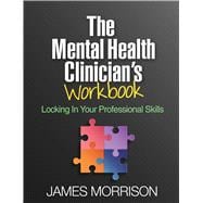 The Mental Health Clinician's Workbook Locking In Your Professional Skills,9781462534845