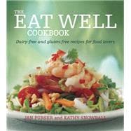 The Eat Well Cookbook Dairy-Free and Gluten-Free Recipes for Food Lovers