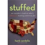 Stuffed : An Insider's Look at Who's (Really) Making America Fat