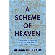 A Scheme of Heaven The History of Astrology and the Search for our Destiny in Data