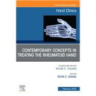 Contemporary Concepts in Treating the Rheumatoid Hand, An Issue of Hand Clinics
