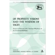 Of Prophets' Visions and the Wisdom of Sages Essays in Honour of R. Norman Whybray on his Seventieth Birthday