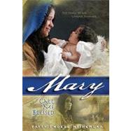 Mary : Call Me Blessed: the Story of an Unwed Mother