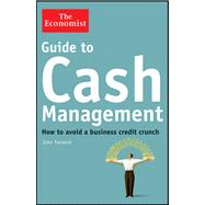 Guide to Cash Management : How to Avoid a Business Credit Crunch