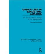 Urban Life in Kingston Jamaica: The Culture and Class Ideology of Two Neighborhoods