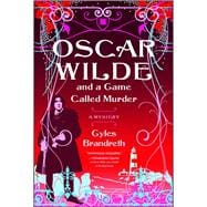 Oscar Wilde and a Game Called Murder A Mystery