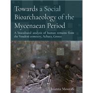Towards a Social Bioarchaeology of the Mycenaean Period