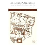 Science and Whig Manners Science and Political Style in Britain, c.1790-1850