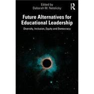 Future Alternatives for Educational Leadership Diversity, Inclusion, Equity and Democracy