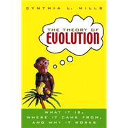 The Theory of Evolution: What It Is, Where It Came from, and Why It Works
