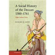 A Social History of the Deccan, 1300â€“1761: Eight Indian Lives