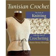 Tunisian Crochet The Look of Knitting with the Ease of Crocheting