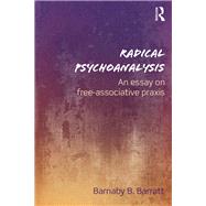 Radical Psychoanalysis: An Essay on Free-associative Praxis