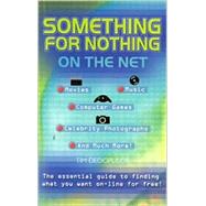 The Something for Nothing on the Net; The Essential Guide to Finding What You Want On-Line for Free