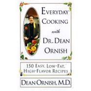 Everyday Cooking with Dr. Dean Ornish : 150 Easy, Low-Fat, High-Flavor Recipes
