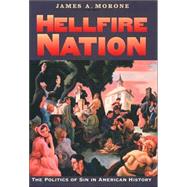 Hellfire Nation; The Politics of Sin in American History