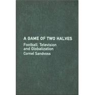 A Game of Two Halves: Football Fandom, Television and Globalisation