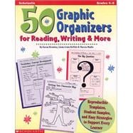 50 Graphic Organizers for Reading, Writing & More Reproducible Templates, Student Samples, and Easy Strategies to Support Every Learner