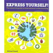 Express Yourself! : The Essential Guide to International Understanding