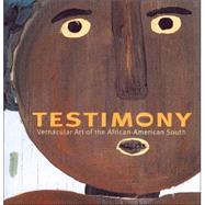 Testimony Vernacular Art of the African-American South