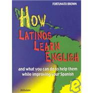 How Latinos Learn English: And What You Can Do to Help Them While Improving Your Spanish