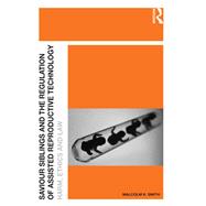 Saviour Siblings and the Regulation of Assisted Reproductive Technology book cover, ISBN 9781472404848