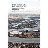 Iain Sinclair: Noise, Neoliberalism and the Matter of London