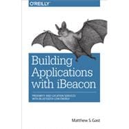 Building Applications with iBeacon, 1st Edition