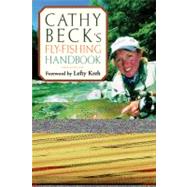 Cathy Beck's Fly-Fishing Handbook; Revised and Updated