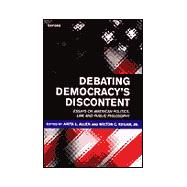 Debating Democracy's Discontent Essays on American Politics, Law, and Public Philosophy