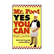 Mr. Food Yes You Can: Weight Loss Plan : How I Lost 35 Pounds and You Can Too!