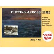 Cutting Across Time: Logging, Rafting and Milling the Forests of Lake Superior