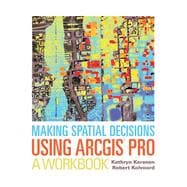 Making Spatial Decisions Using Arcgis Pro