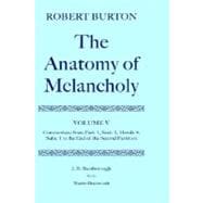 The Anatomy of Melancholy Volume V: Commentary from Part.1, Sect.2, Memb.4, Subs.1 to the End of the Second Partition