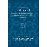 Battle-scarred Mortality, medical care and military welfare in the British Civil Wars