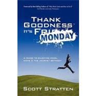 Thank Goodness It's Monday : A guide to enjoying work, home, and the drive in Between