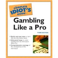 Complete Idiot's Guide to Gambling Like a Pro
