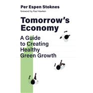 Tomorrow's Economy A Guide to Creating Healthy Green Growth