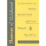 Theories of Childhood: An Introduction to Dewey, Montessori, Erickson, Piaget & Vygotsky