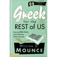 Greek for the Rest of Us : Mastering Bible Study without Mastering Biblical Languages
